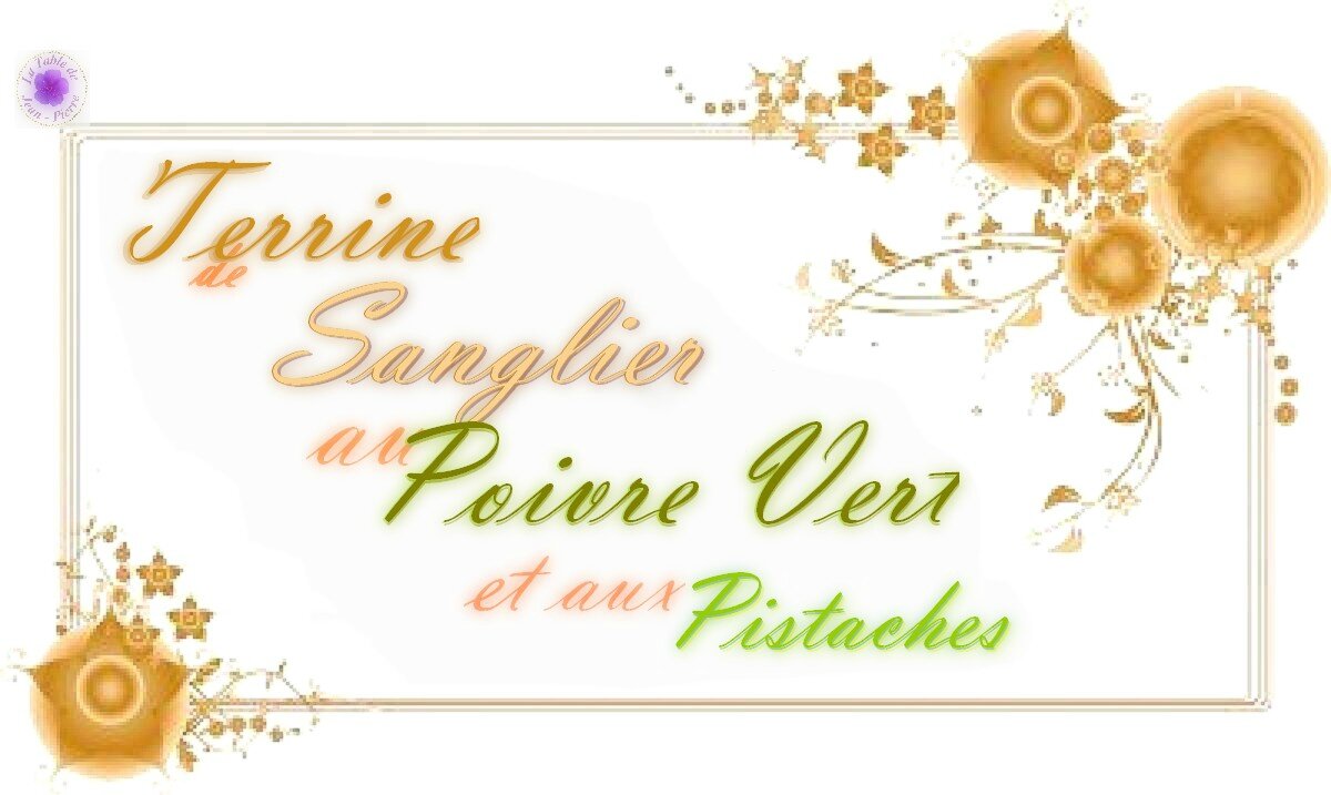 Terrine de Sanglier au Poivre Vert et aux Pistaches. La table de Jean Pierre