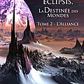 Eclipsis, la destinée des mondes - t2 - l'alliance