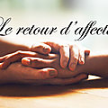 Retour affectif rapide (retour d'affection efficace) retour affectif rapide efficace