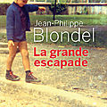 La grande escapade - jean-philippe blondel 