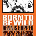 Born to be wild, dennis hopper, voyage dans le rêve américain