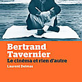 Le cinéma et rien d'autre : bertrand tavernier, raconté par laurent delmas 