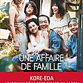 Une affaire de famille : kore eda, beau portraitiste des relations familiales