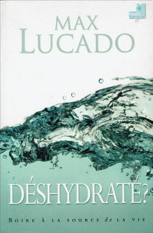 Déshydraté ! Boire à la Source de la Vie-Max Lucado-1ère Couv-33%CCI_000336
