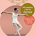 Ma passion c'est la danse : elisabeth platel directrice de l’école de danse de l'opéra de paris raconte tout !