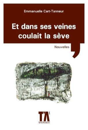 Et dans ses veines coulait la sève Emmanuelle Cart-Tanneur Lectures de Liliba