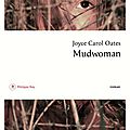 Mudwoman ~ joyce carol oates ... rentrée littéraire 2013 ( coup de coeur )