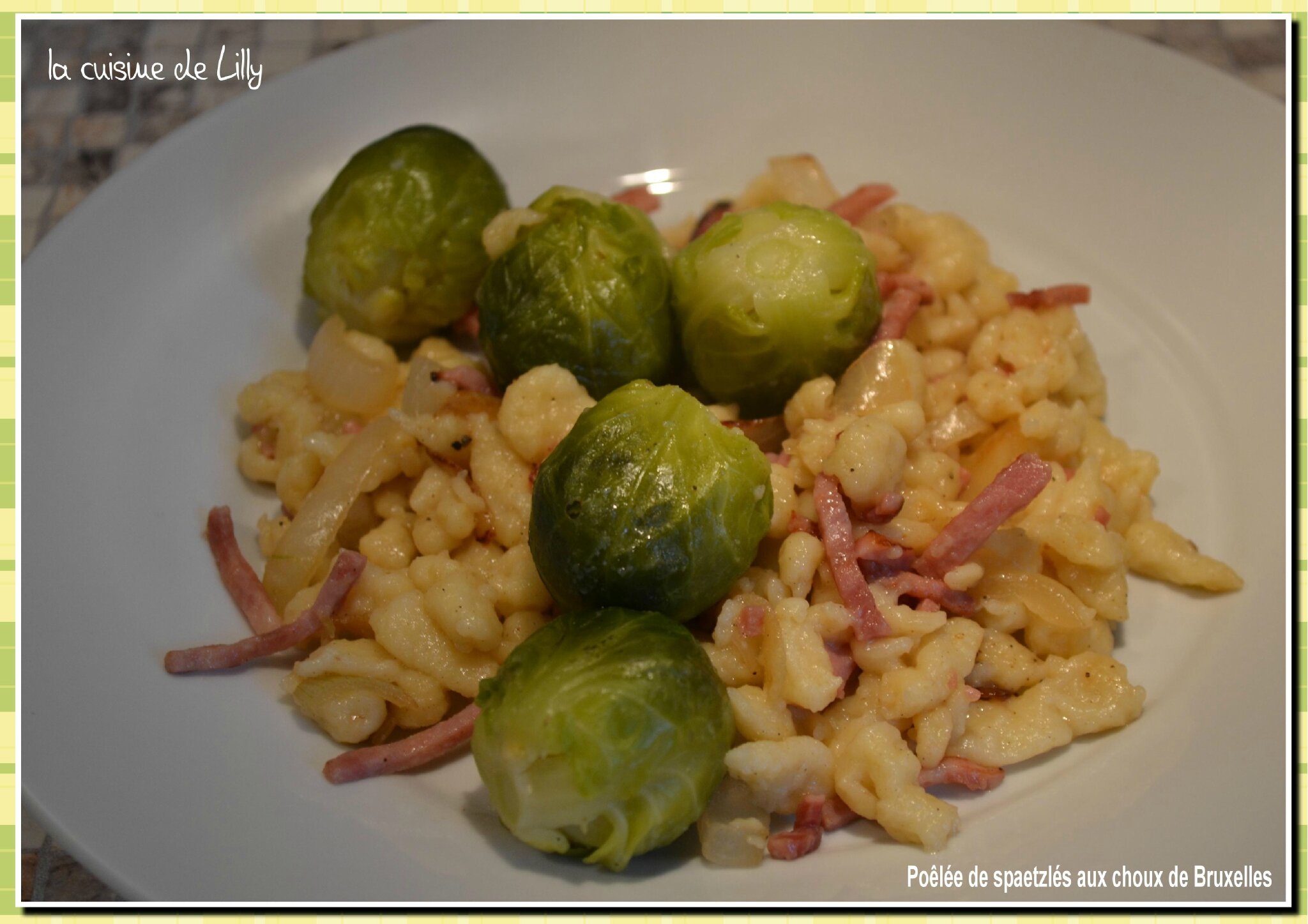 Poelee De Spaetzles Aux Choux De Bruxelles La Cuisine De Lilly