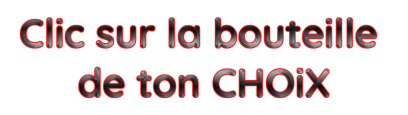 Clic sur la bouteille de ton CHOiX