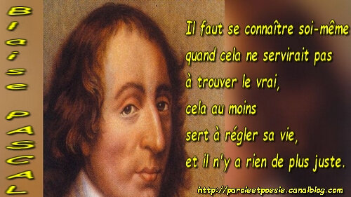 Se Connaitre Le Vrai Regler Sa Vie Juste Blaise Pascal Citation In Pensees Vois Et Viens