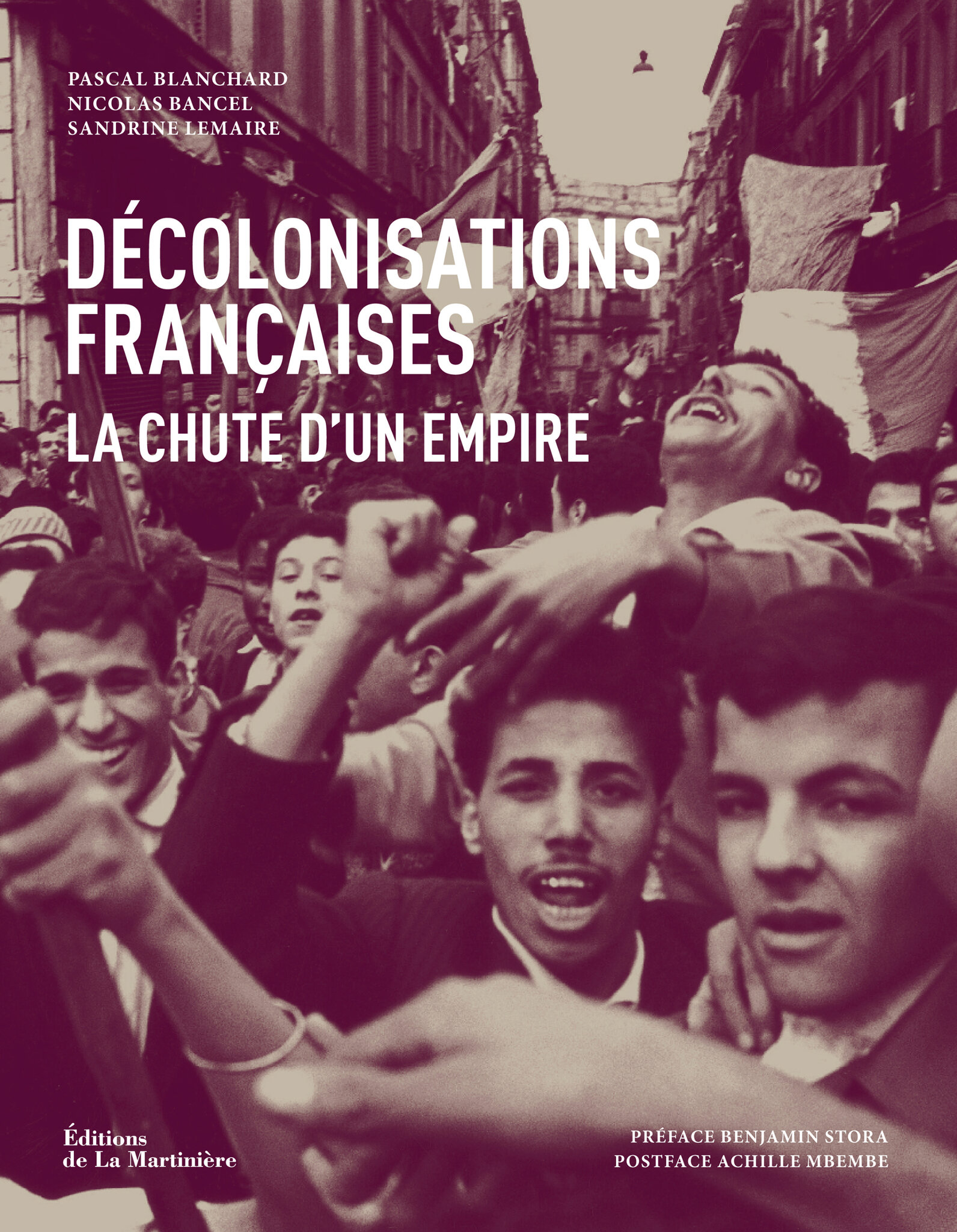 Décolonisations Françaises - La Chute D'un Empire Images de la décolonisation - Les Iconographes