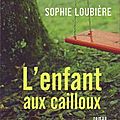 Loubiere, sophie : l'enfant aux cailloux