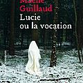 Lucie ou la vocation, maëlle guillaud ~ rentrée littéraire 2016