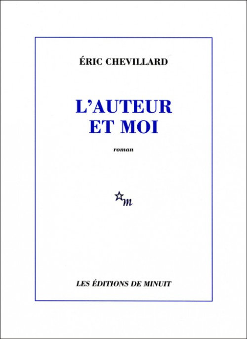 Eric Chevillard - L'auteur et moi