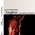 Angkor ou les genies decapites, de nicole provence