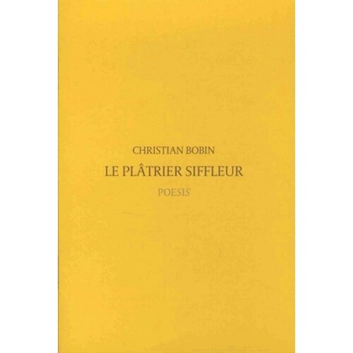 Christian Bobin Le plâtrier siffleur - Le blog du petit carré jaune