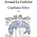 Capitaine frites - arnaud le guilcher