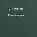 Livre : y revenir de dominique ané - 2012
