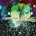 Too many friend : le nouveau single de placebo!