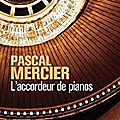 L'accordeur de pianos de Pascal Mercier