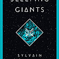 Sleeping giants (le sommeil des géants) (themis files tome 1) + file n°2 et file n°247 des lost files ---- sylvain neuvel