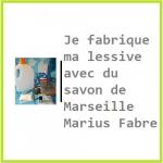 Je fabrique ma lessive avec du savon de Marseille Marius Fabre !
