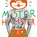 Mister hamster et moi, par birdie milano