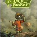 Toxic planet, tome 1 : milieu naturel - david ratte 