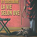 Vieux raleur et suicidaire, la vie selon ove : un nouveau roman suédois déjanté!!