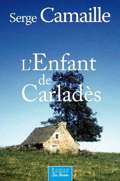 L'ENFANT DU CARLADES - SERGE CAMAILLE - DE BOREE EDITIONS